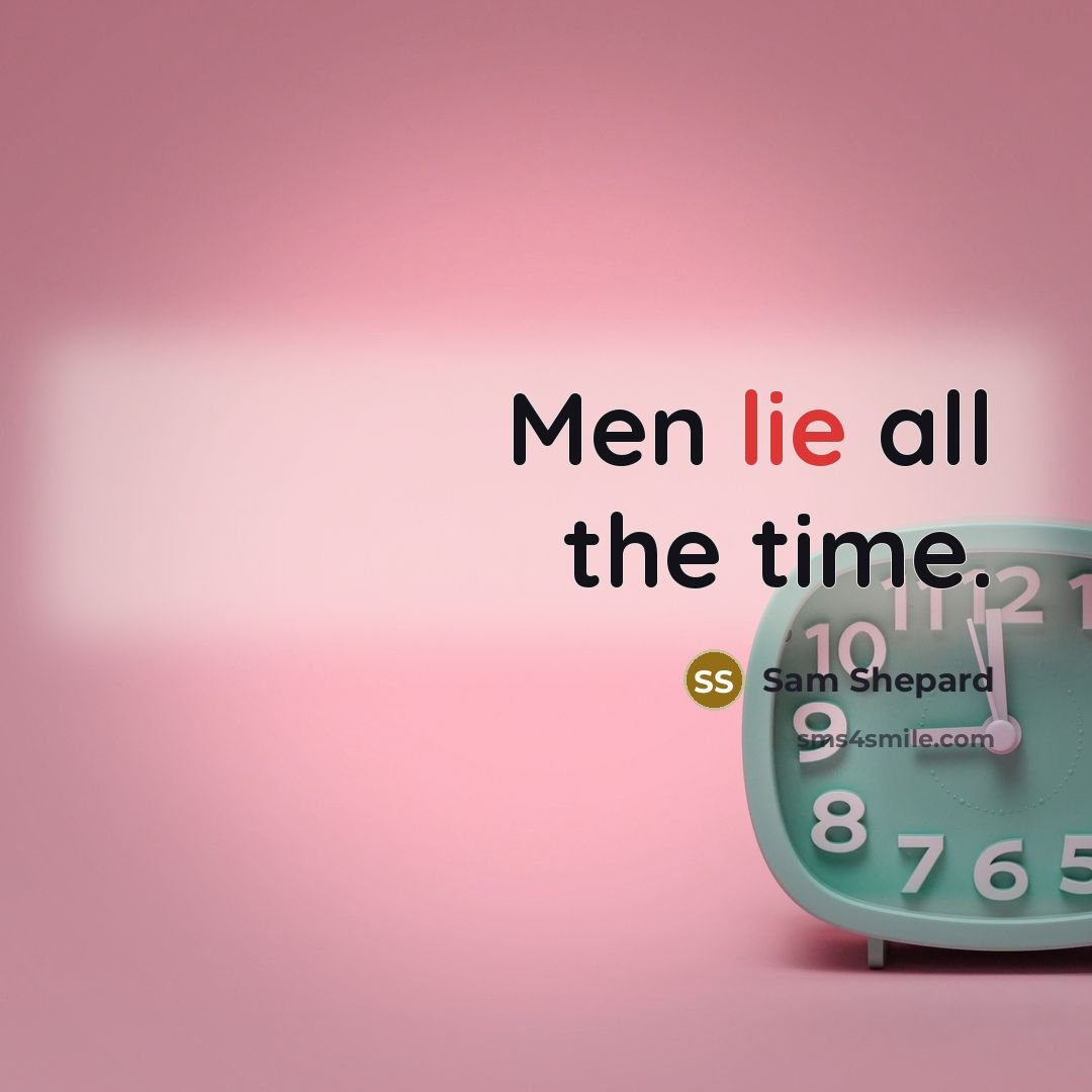 “Men lie all the time.…” quote by Sam Shepard