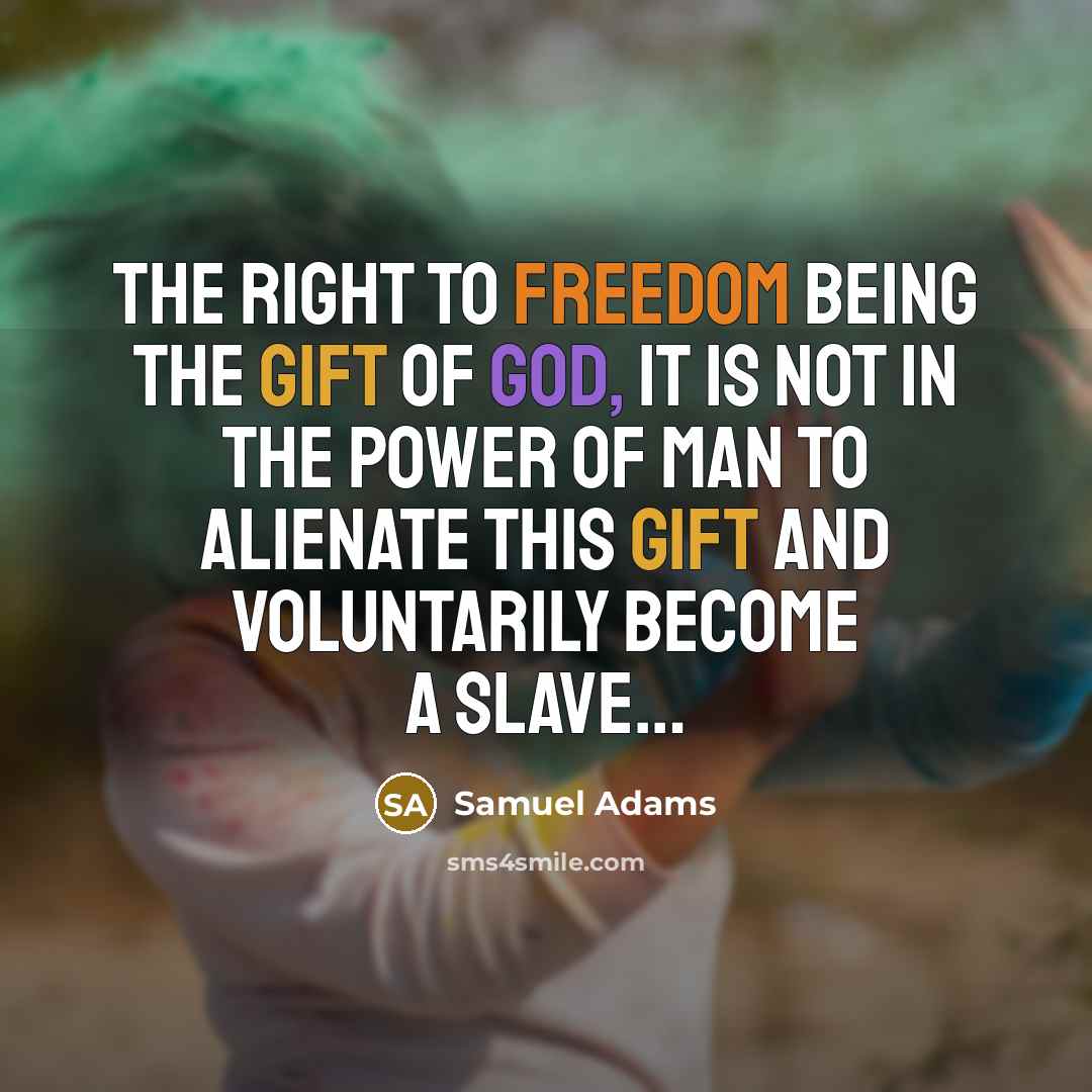 “The right to freedom being the gift of God, it…” quote by Samuel Adams