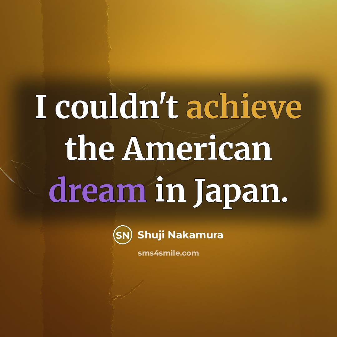 “I couldn't achieve the American dream in Japan.…” quote by Shuji Nakamura
