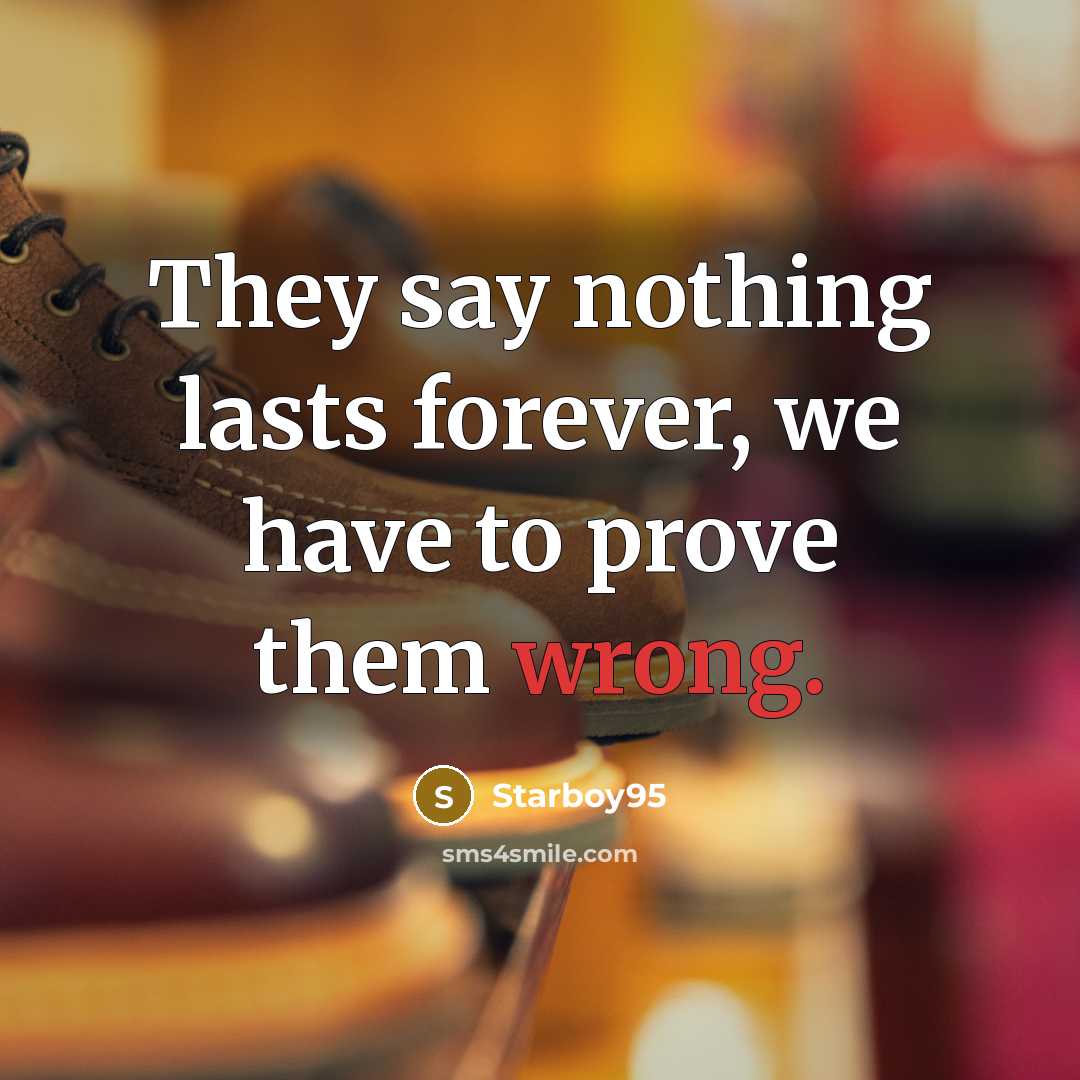 “They say nothing lasts forever, we have to prove them…” quote by Starboy95