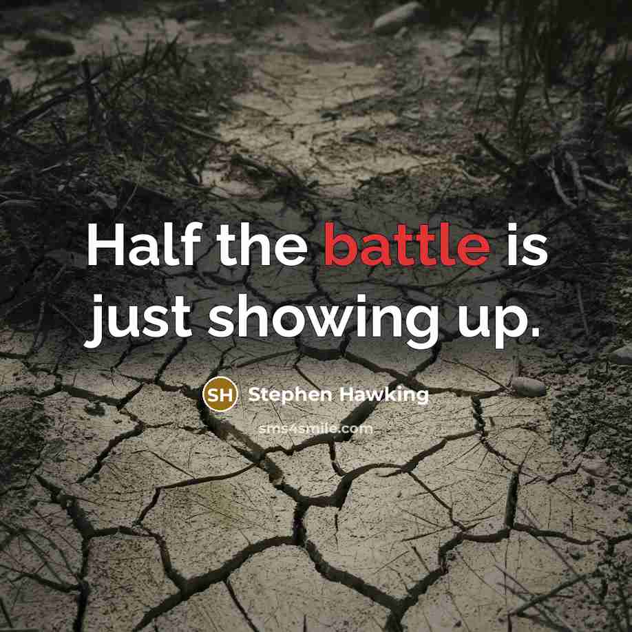 “Half the battle is just showing up.…” quote by Stephen Hawking
