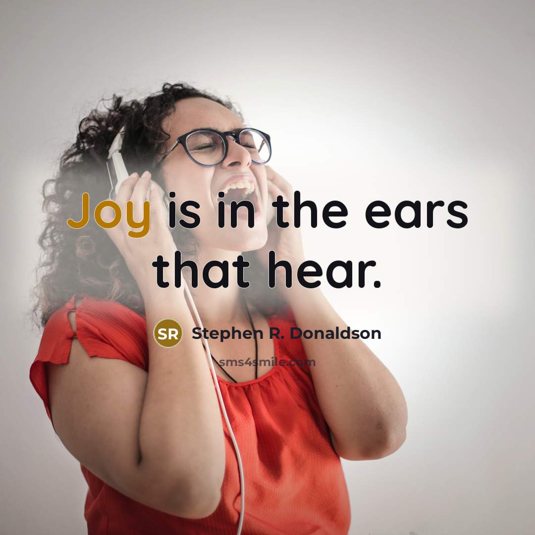 “Joy is in the ears that hear.…” quote by Stephen R. Donaldson