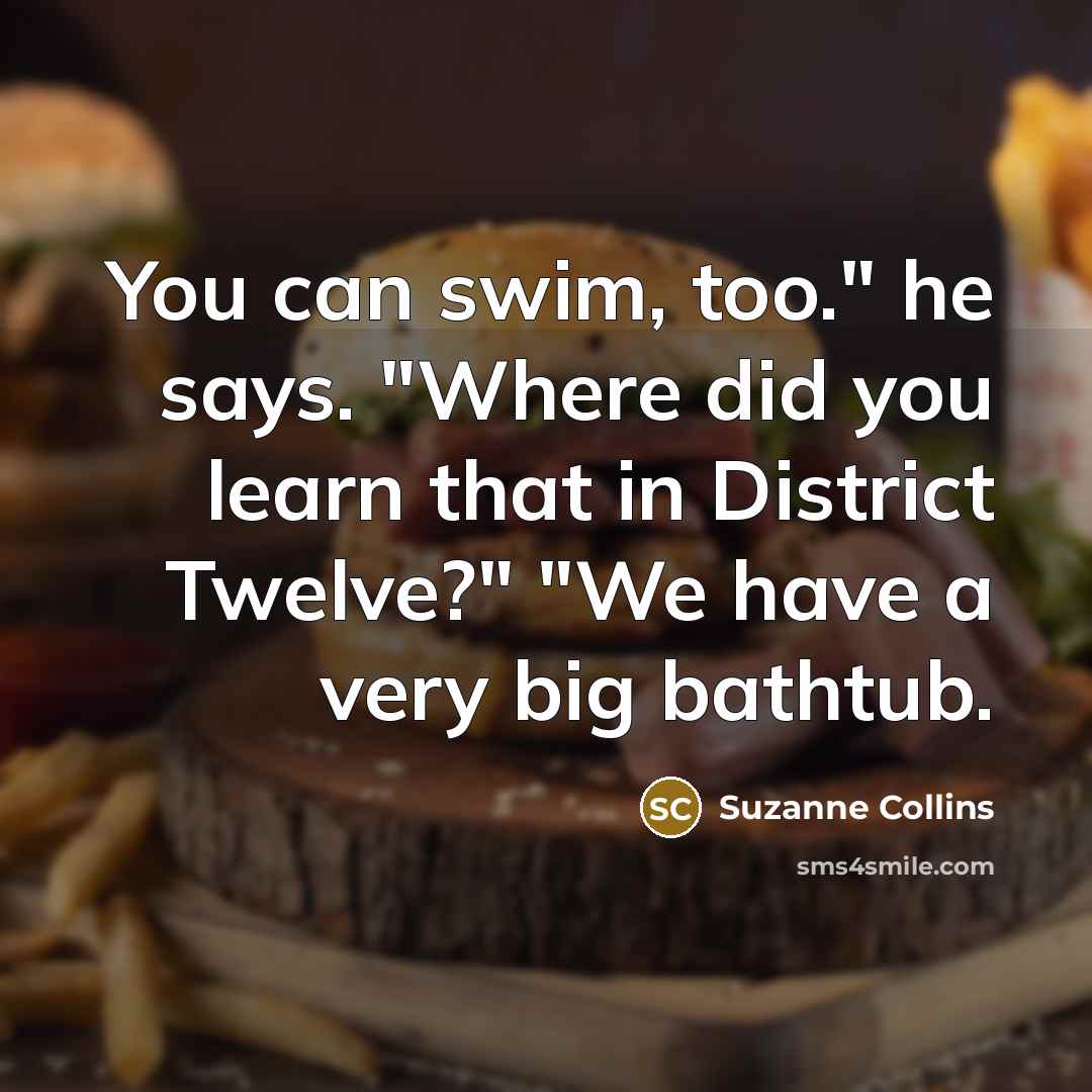 “You can swim, too." he says. "Where did you learn…” quote by Suzanne Collins
