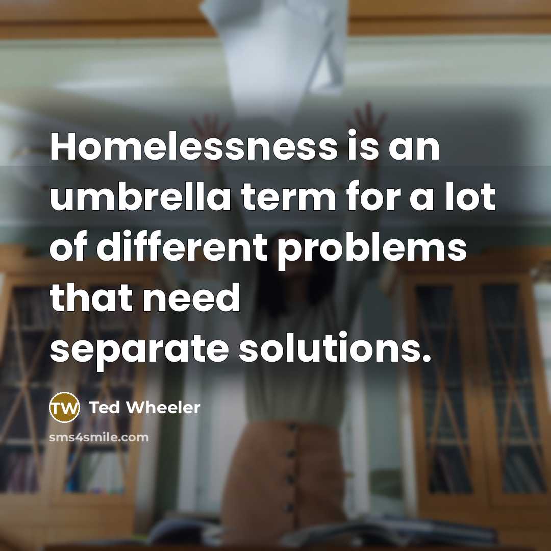 “Homelessness is an umbrella term for a lot of different…” quote by Ted Wheeler