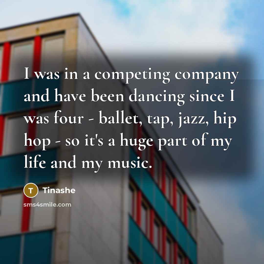 “I was in a competing company and have been dancing…” quote by Tinashe