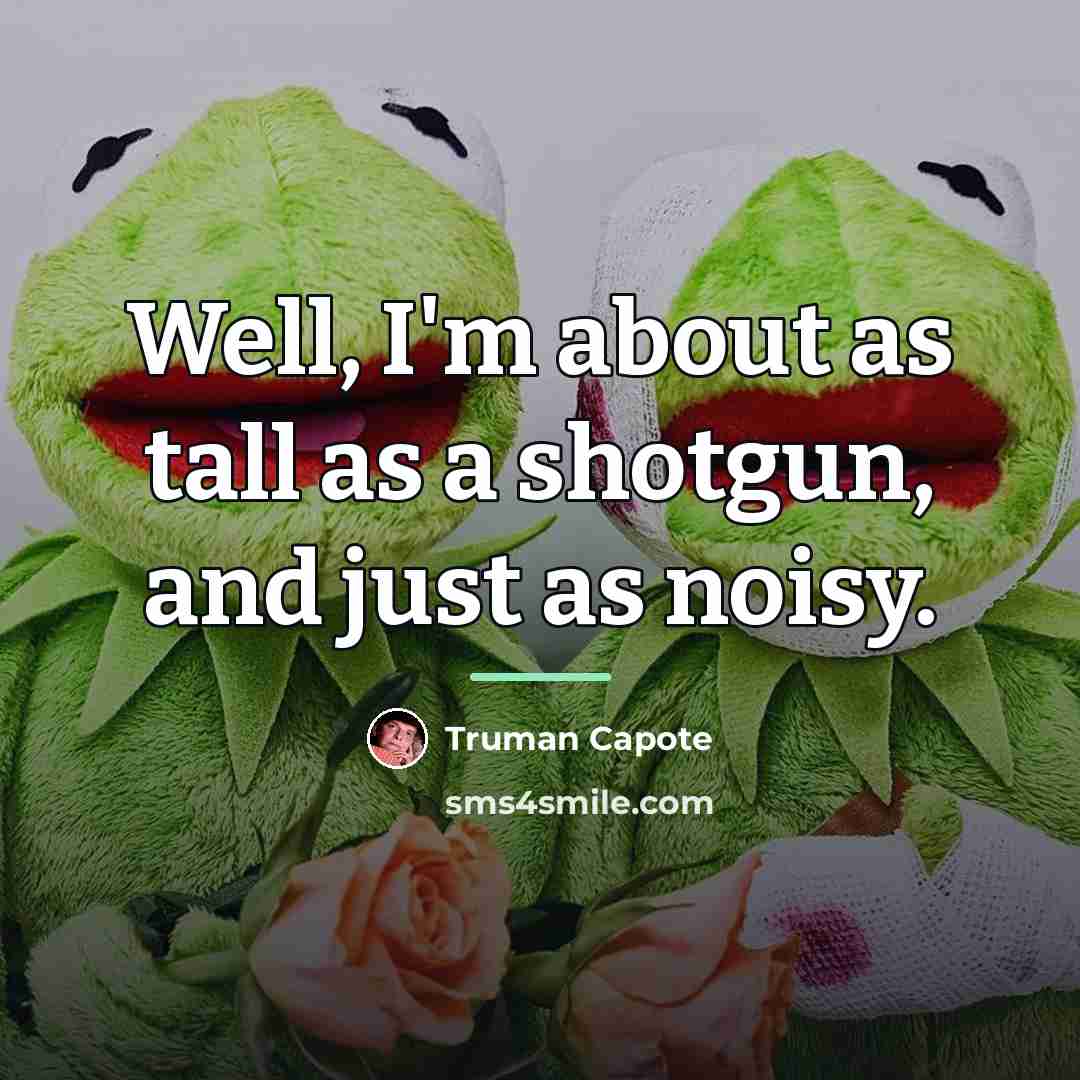 “Well, I'm about as tall as a shotgun, and just…” quote by Truman Capote