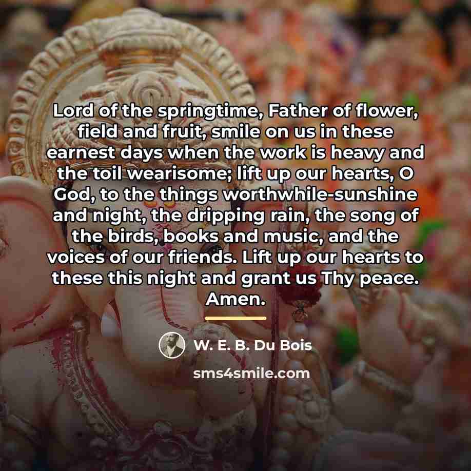 “Lord of the springtime, Father of flower, field and fruit,…” quote by W. E. B. Du Bois
