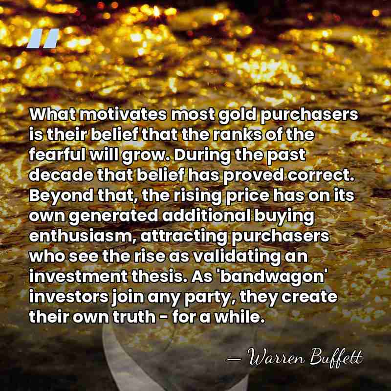 What motivates most gold purchasers is their belief that the ranks of&hellip; - Warren Buffett