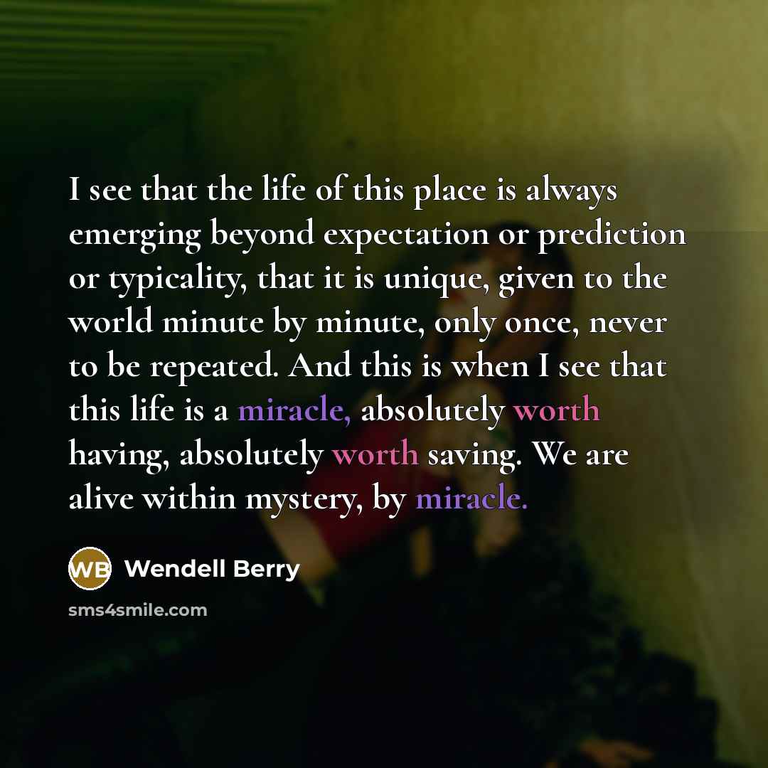 “I see that the life of this place is always…” quote by Wendell Berry