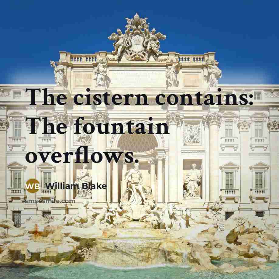“The cistern contains: The fountain overflows.…” quote by William Blake
