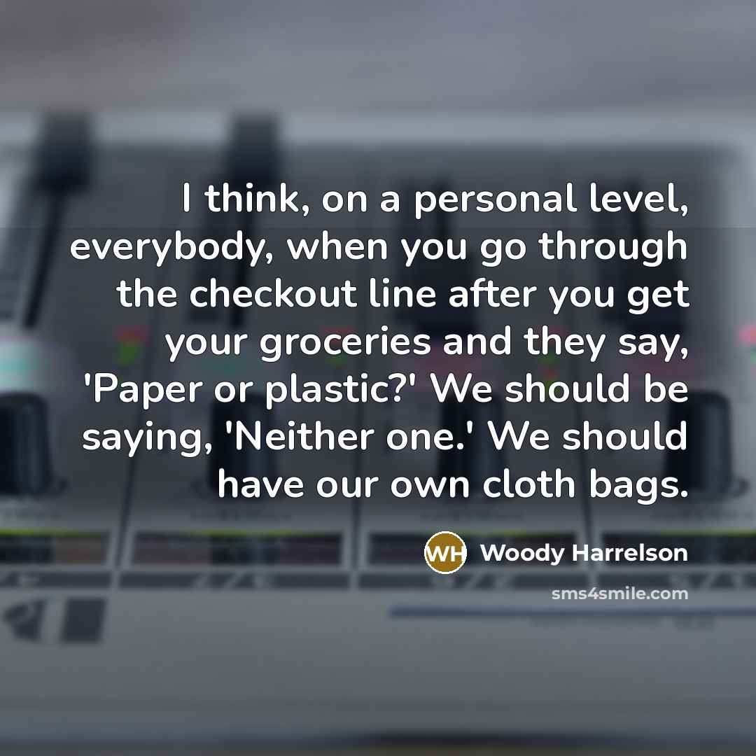 “I think, on a personal level, everybody, when you go…” quote by Woody Harrelson