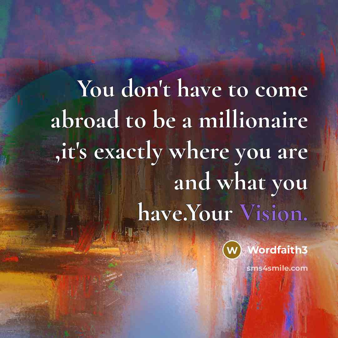 “You don't have to come abroad to be a millionaire…” quote by Wordfaith3