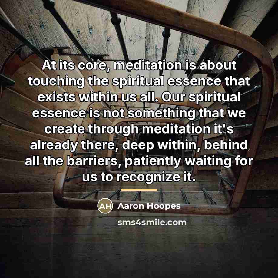“At its core, meditation is about touching the spiritual essence…” quote by Aaron Hoopes