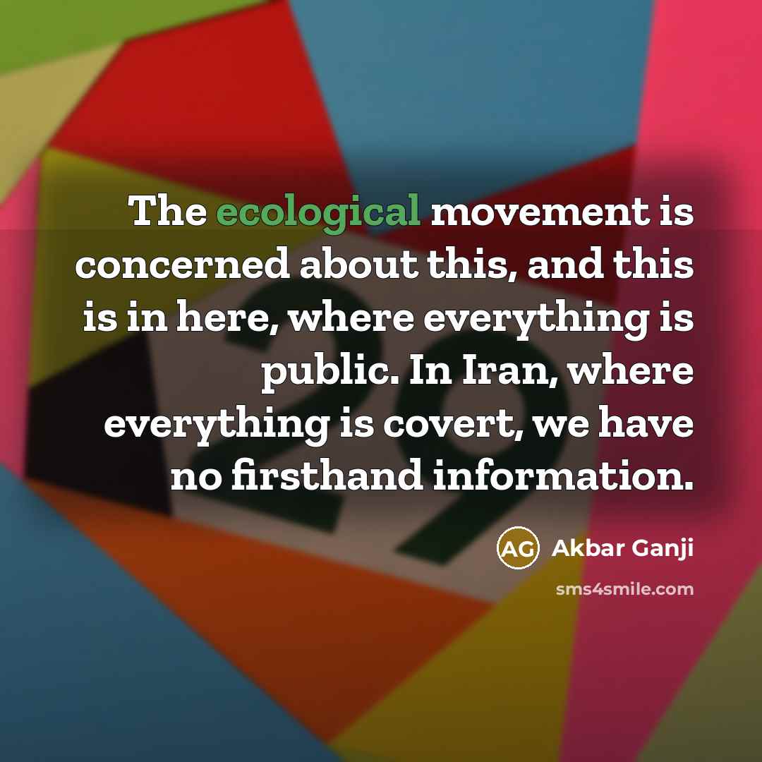 “The ecological movement is concerned about this, and this is…” quote by Akbar Ganji