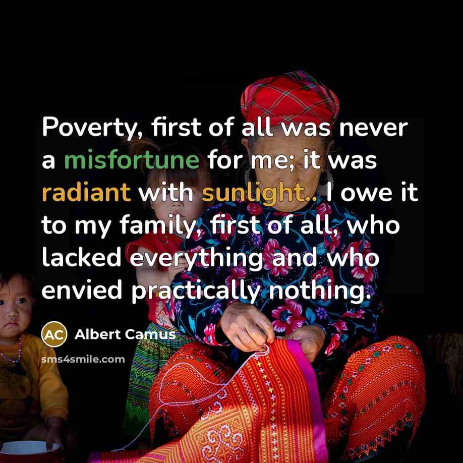 “Poverty, first of all was never a misfortune for me;…” quote by Albert Camus