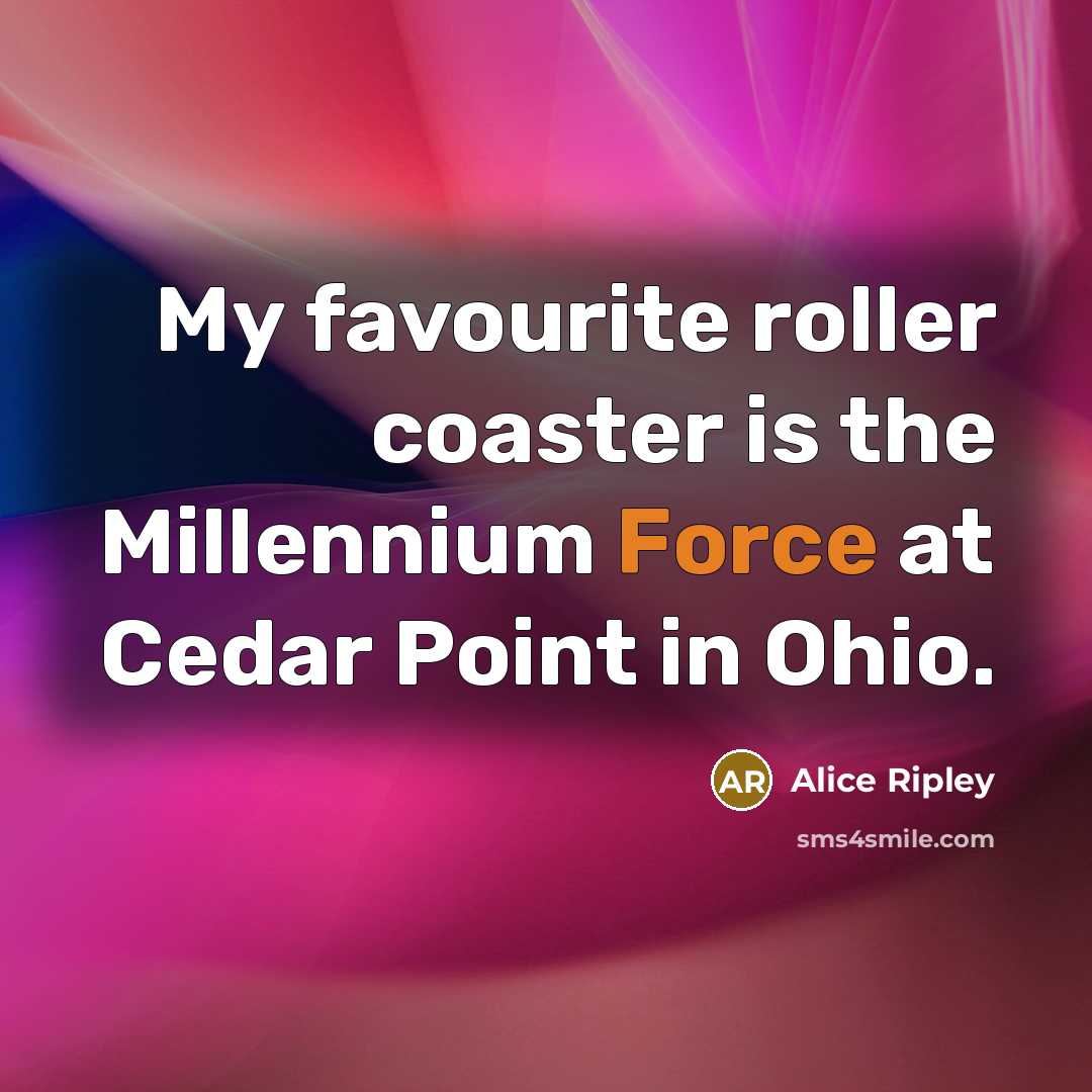 “My favourite roller coaster is the Millennium Force at Cedar…” quote by Alice Ripley