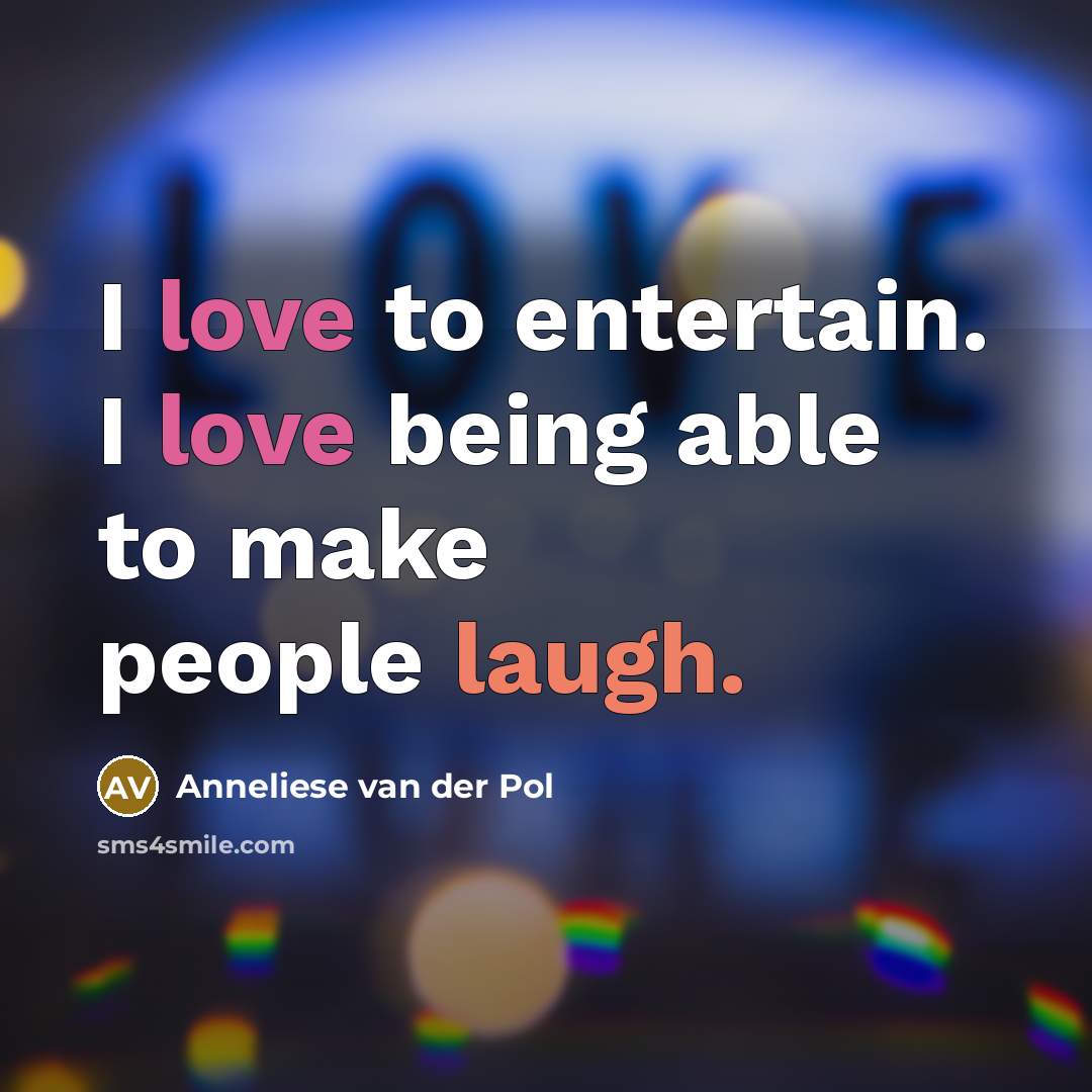 “I love to entertain. I love being able to make…” quote by Anneliese van der Pol