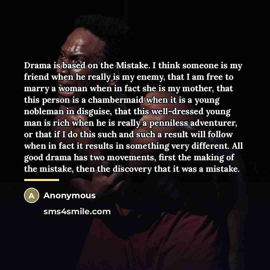 “Drama is based on the Mistake. I think someone is…” quote by Anonymous