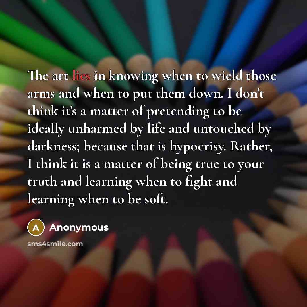 “The art lies in knowing when to wield those arms…” quote by Anonymous