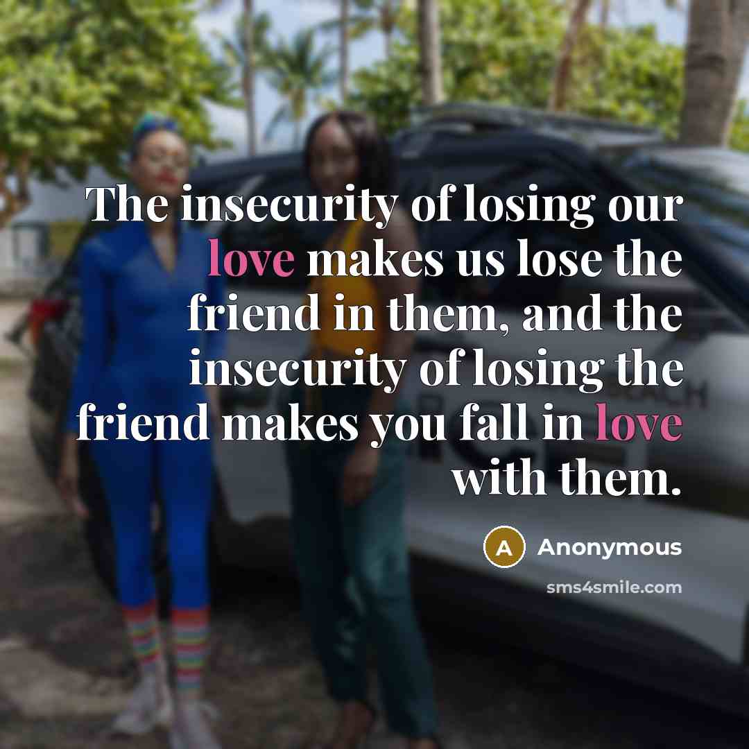 “The insecurity of losing our love makes us lose the…” quote by Anonymous