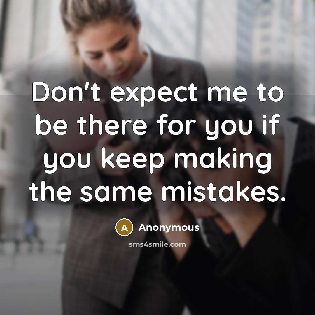 “Don't expect me to be there for you if you…” quote by Anonymous
