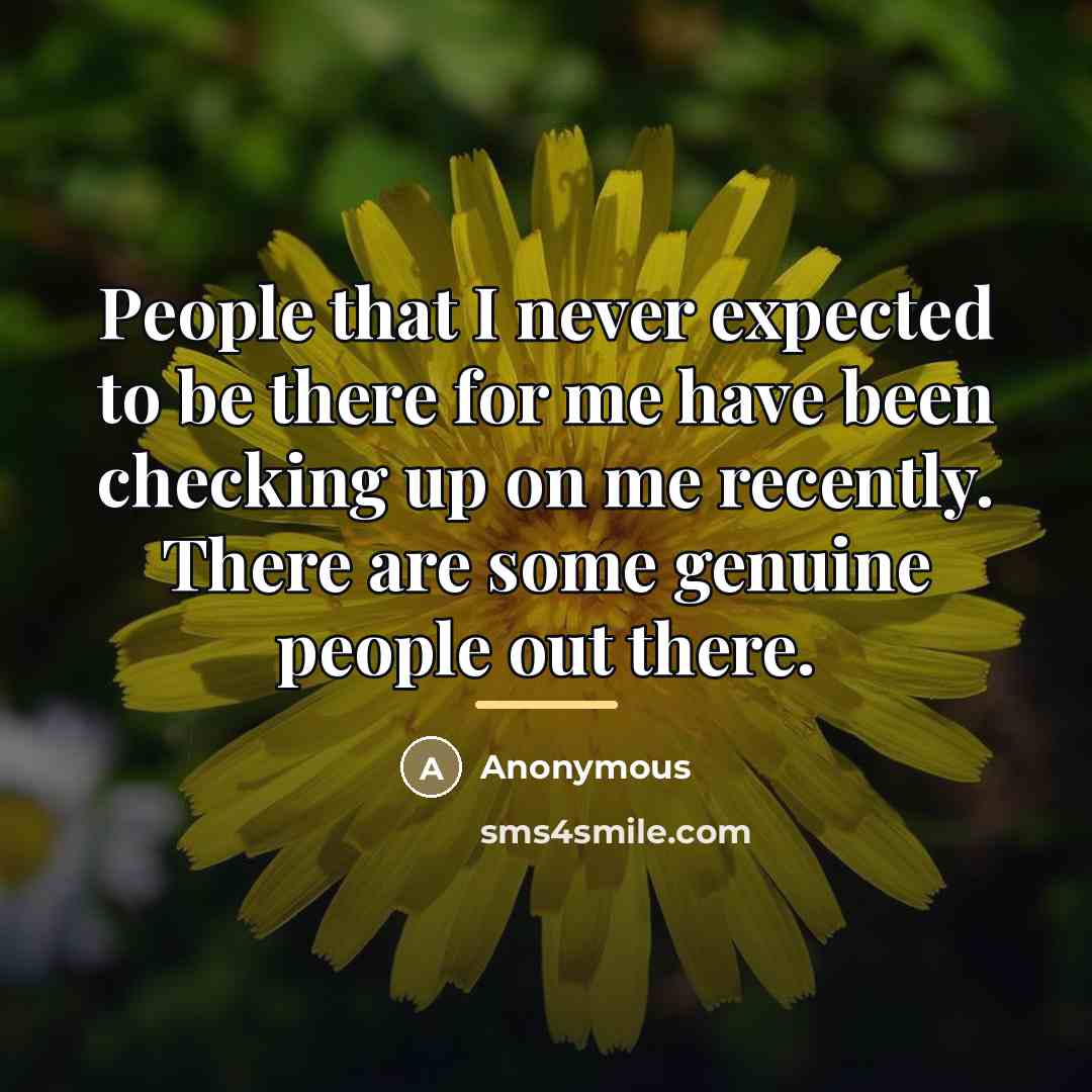 “People that I never expected to be there for me…” quote by Anonymous