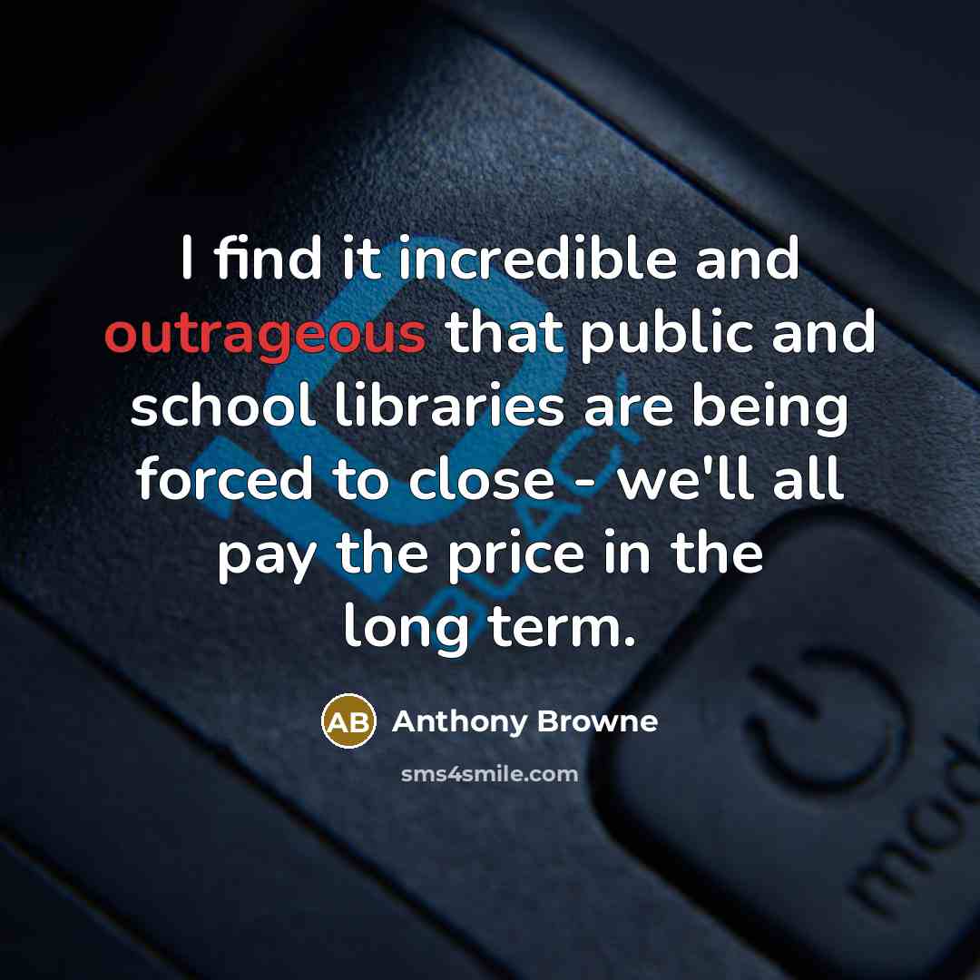 “I find it incredible and outrageous that public and school…” quote by Anthony Browne
