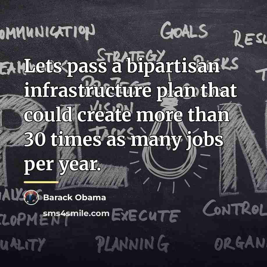 “Lets pass a bipartisan infrastructure plan that could create more…” quote by Barack Obama