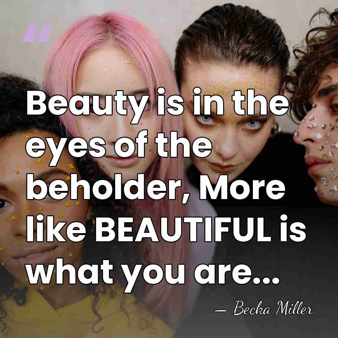 Beauty is in the eyes of the beholder, More like BEAUTIFUL is&hellip; - Becka Miller