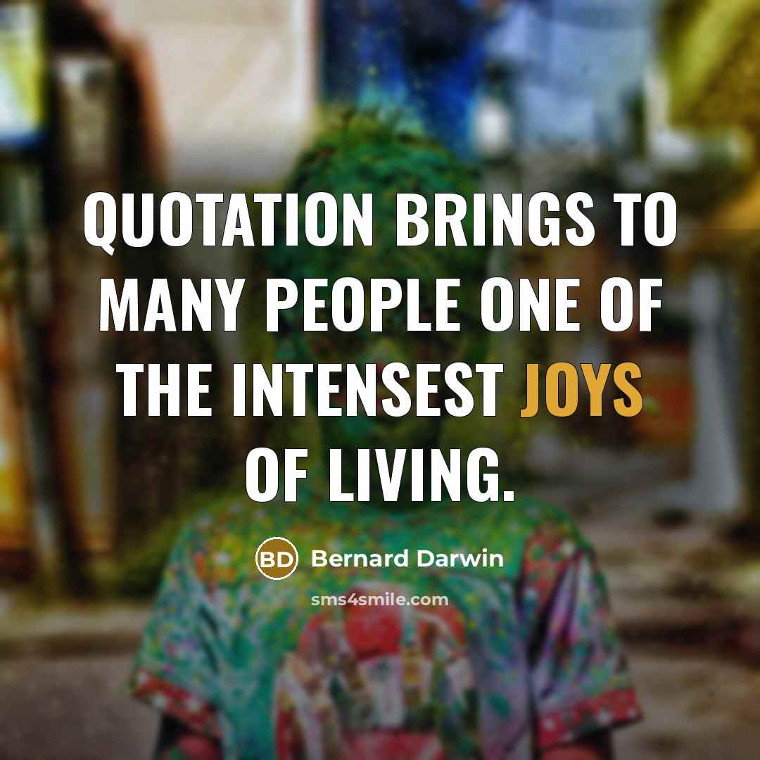 “Quotation brings to many people one of the intensest joys…” quote by Bernard Darwin