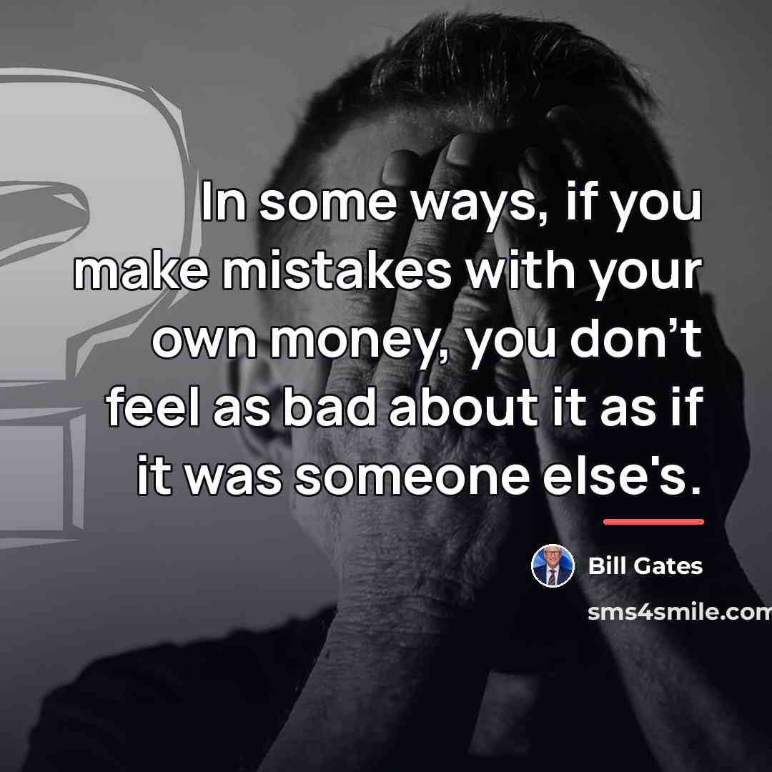 “In some ways, if you make mistakes with your own…” quote by Bill Gates