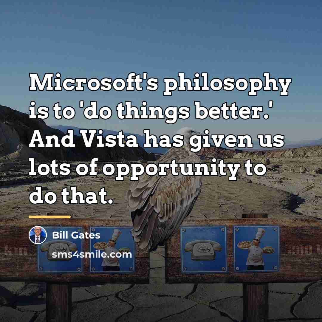 “Microsoft's philosophy is to 'do things better.' And Vista has…” quote by Bill Gates