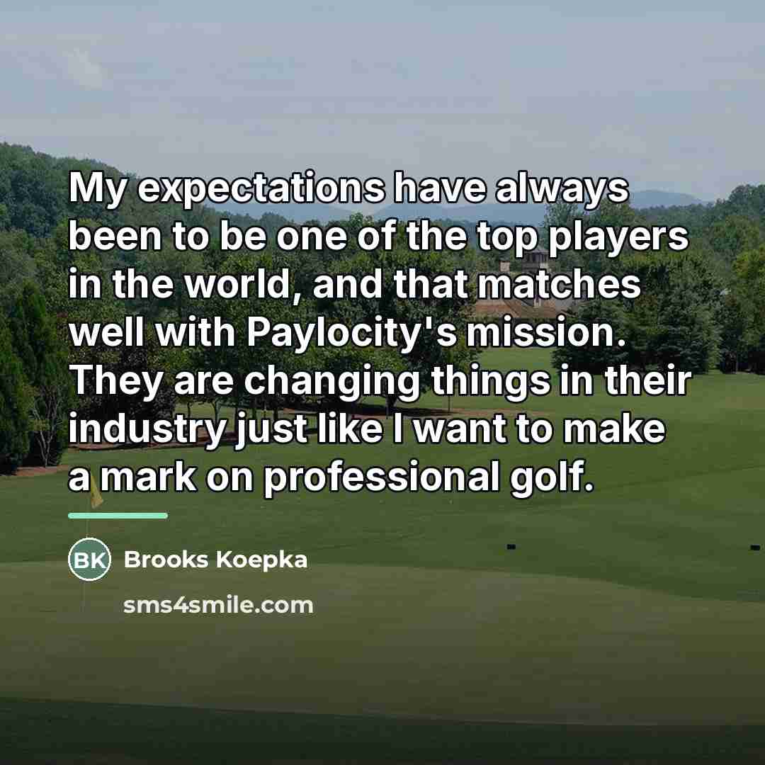“My expectations have always been to be one of the…” quote by Brooks Koepka