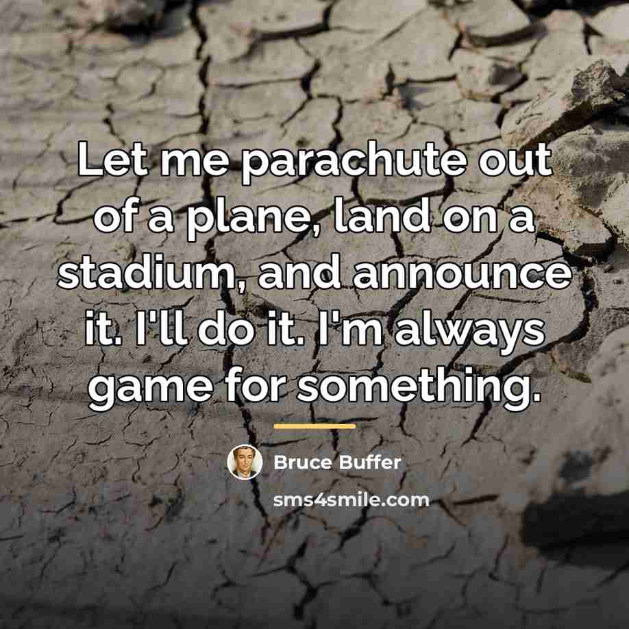 “Let me parachute out of a plane, land on a…” quote by Bruce Buffer