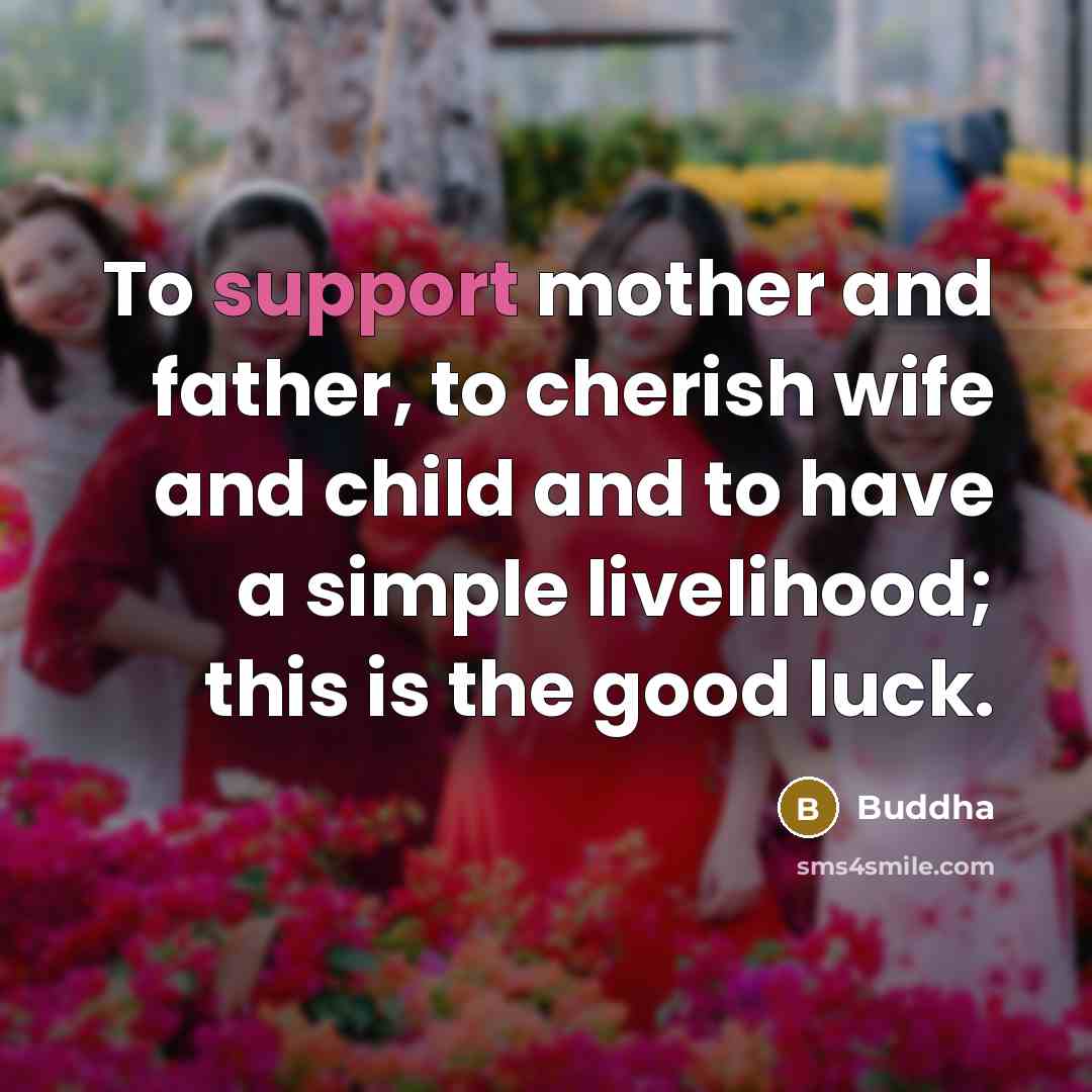“To support mother and father, to cherish wife and child…” quote by Buddha