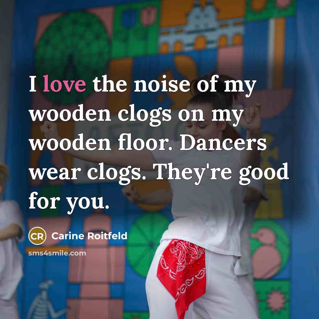 “I love the noise of my wooden clogs on my…” quote by Carine Roitfeld