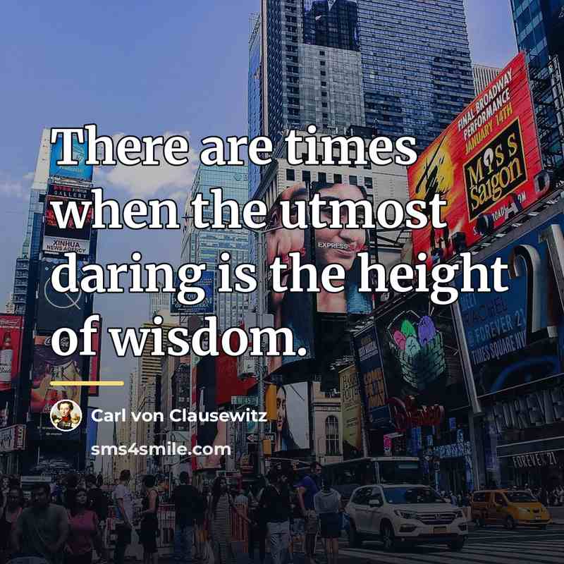 “There are times when the utmost daring is the height…” quote by Carl von Clausewitz