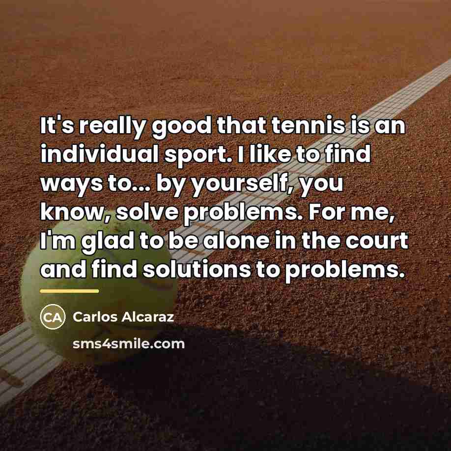“It's really good that tennis is an individual sport. I…” quote by Carlos Alcaraz