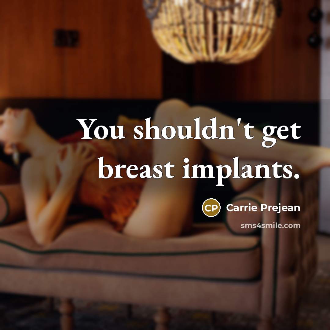 “You shouldn't get breast implants.…” quote by Carrie Prejean