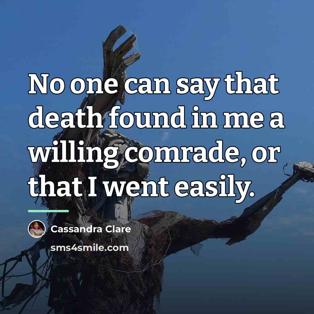 “No one can say that death found in me a…” quote by Cassandra Clare