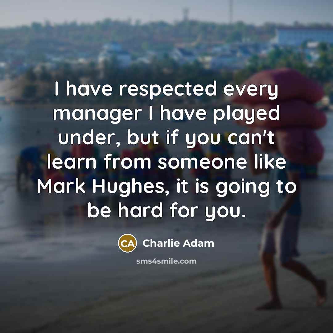 “I have respected every manager I have played under, but…” quote by Charlie Adam