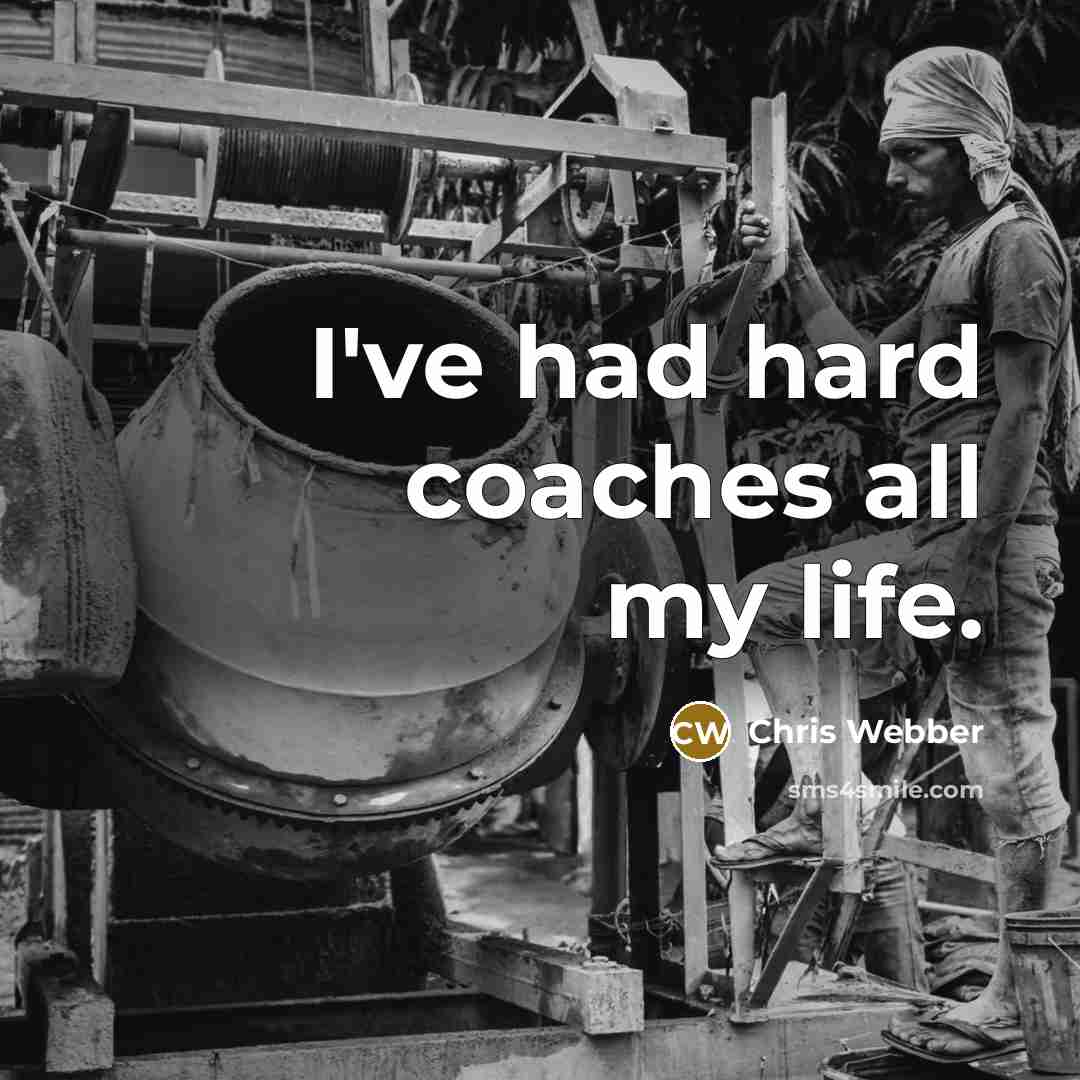“I've had hard coaches all my life.…” quote by Chris Webber