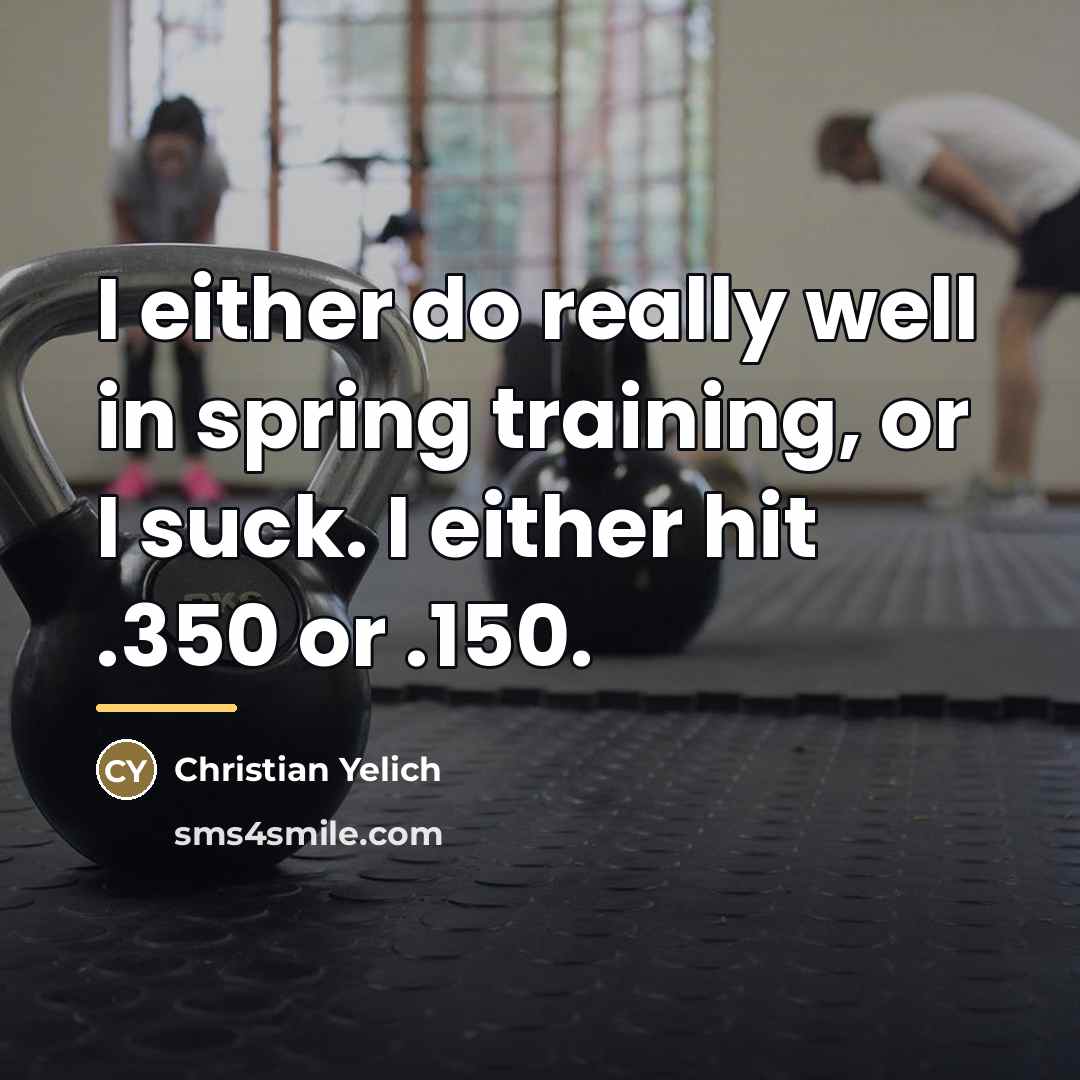 “I either do really well in spring training, or I…” quote by Christian Yelich