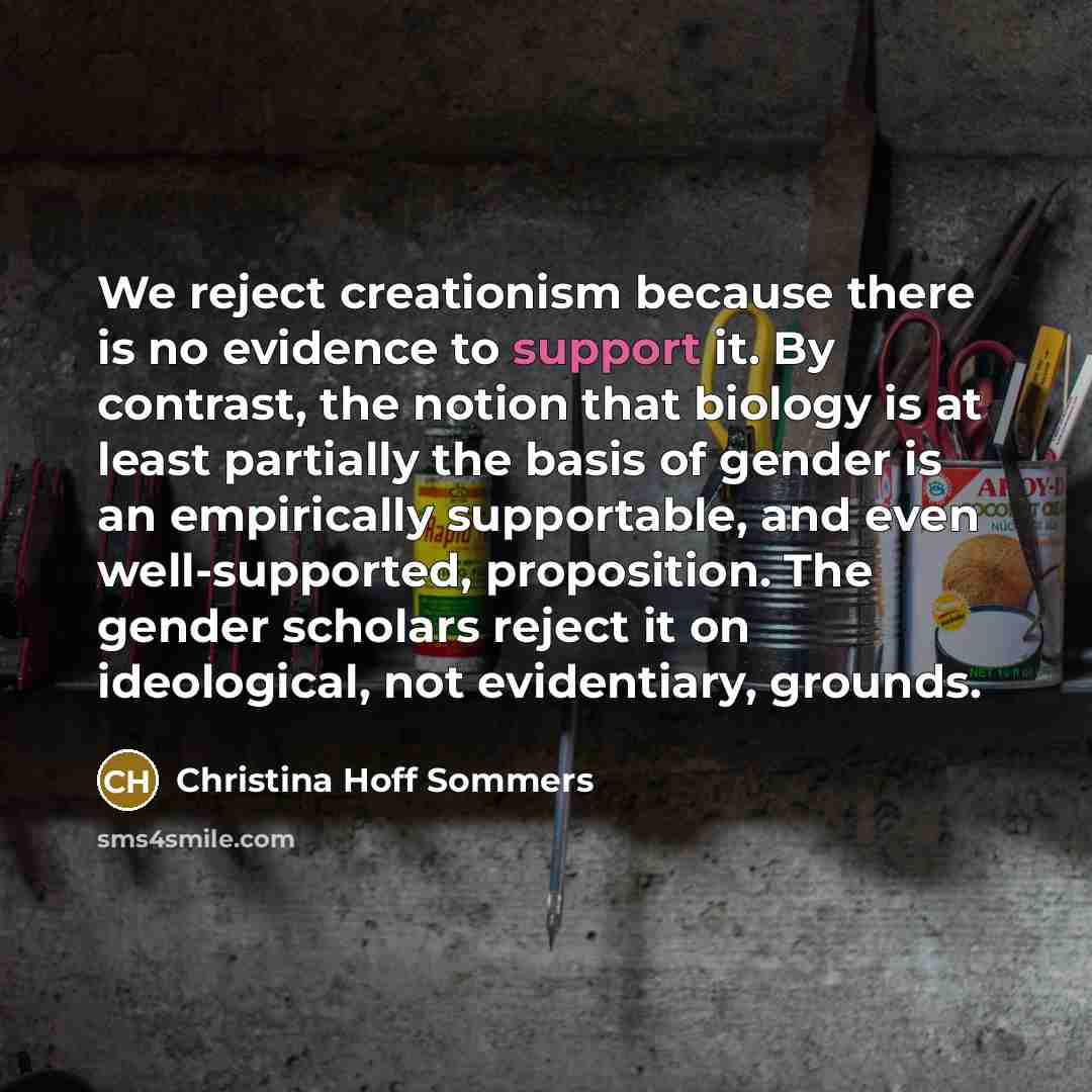 “We reject creationism because there is no evidence to support…” quote by Christina Hoff Sommers