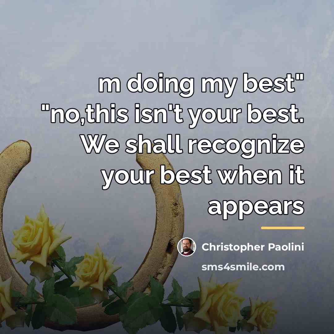“m doing my best" "no,this isn't your best. We shall…” quote by Christopher Paolini
