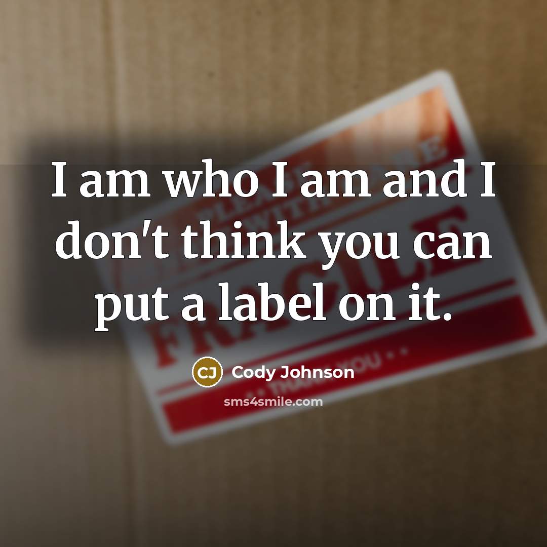 “I am who I am and I don't think you…” quote by Cody Johnson