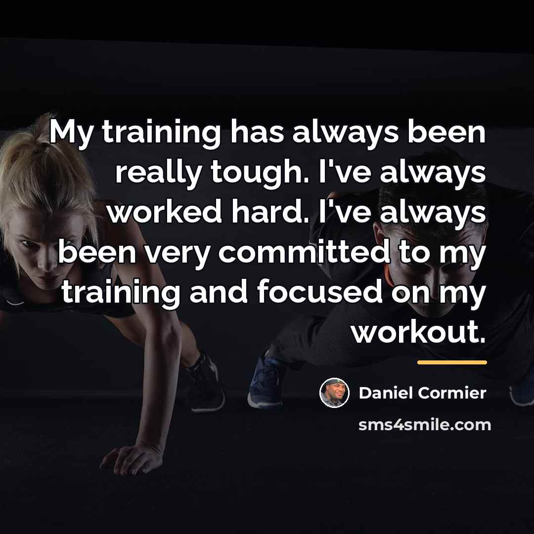 “My training has always been really tough. I've always worked…” quote by Daniel Cormier