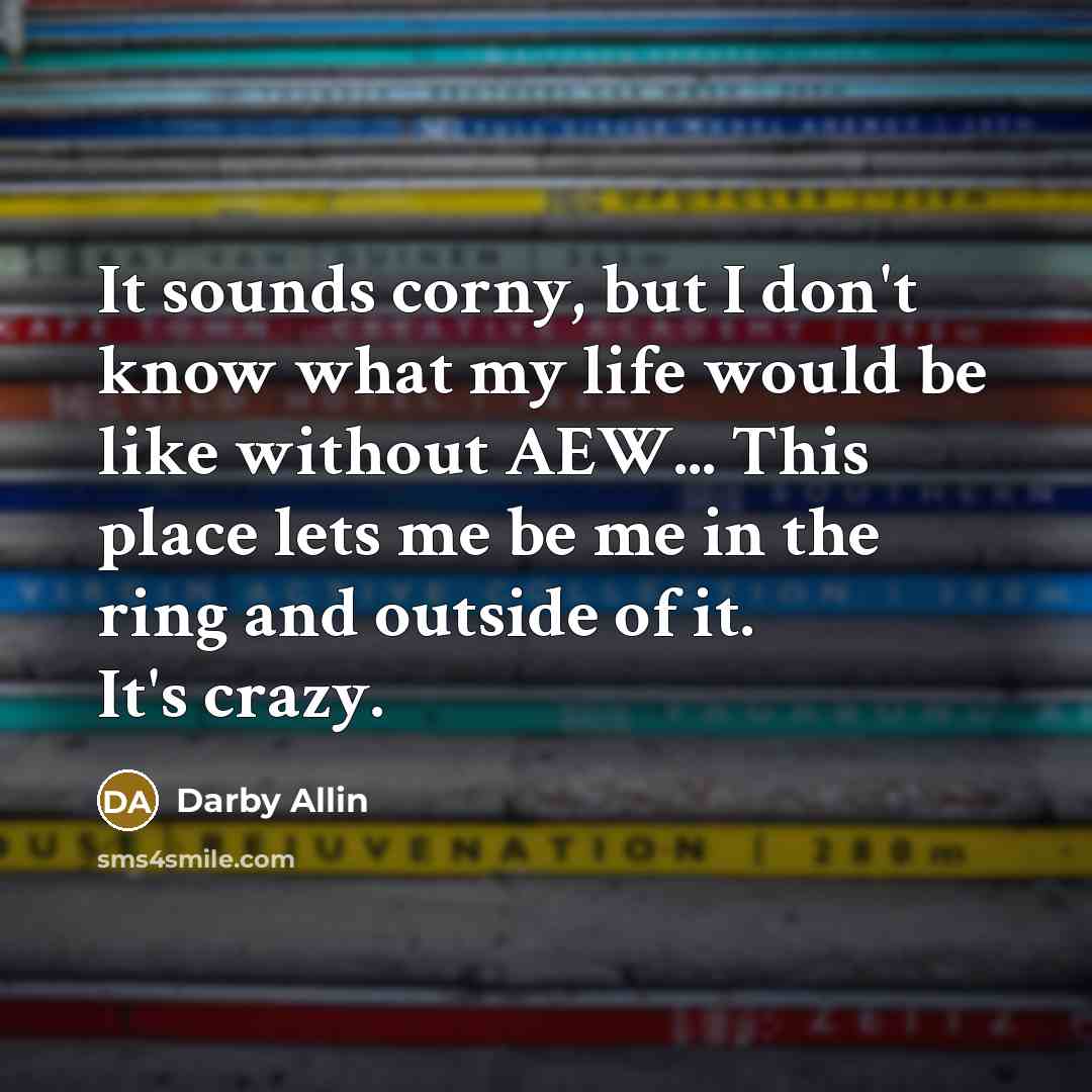 “It sounds corny, but I don't know what my life…” quote by Darby Allin