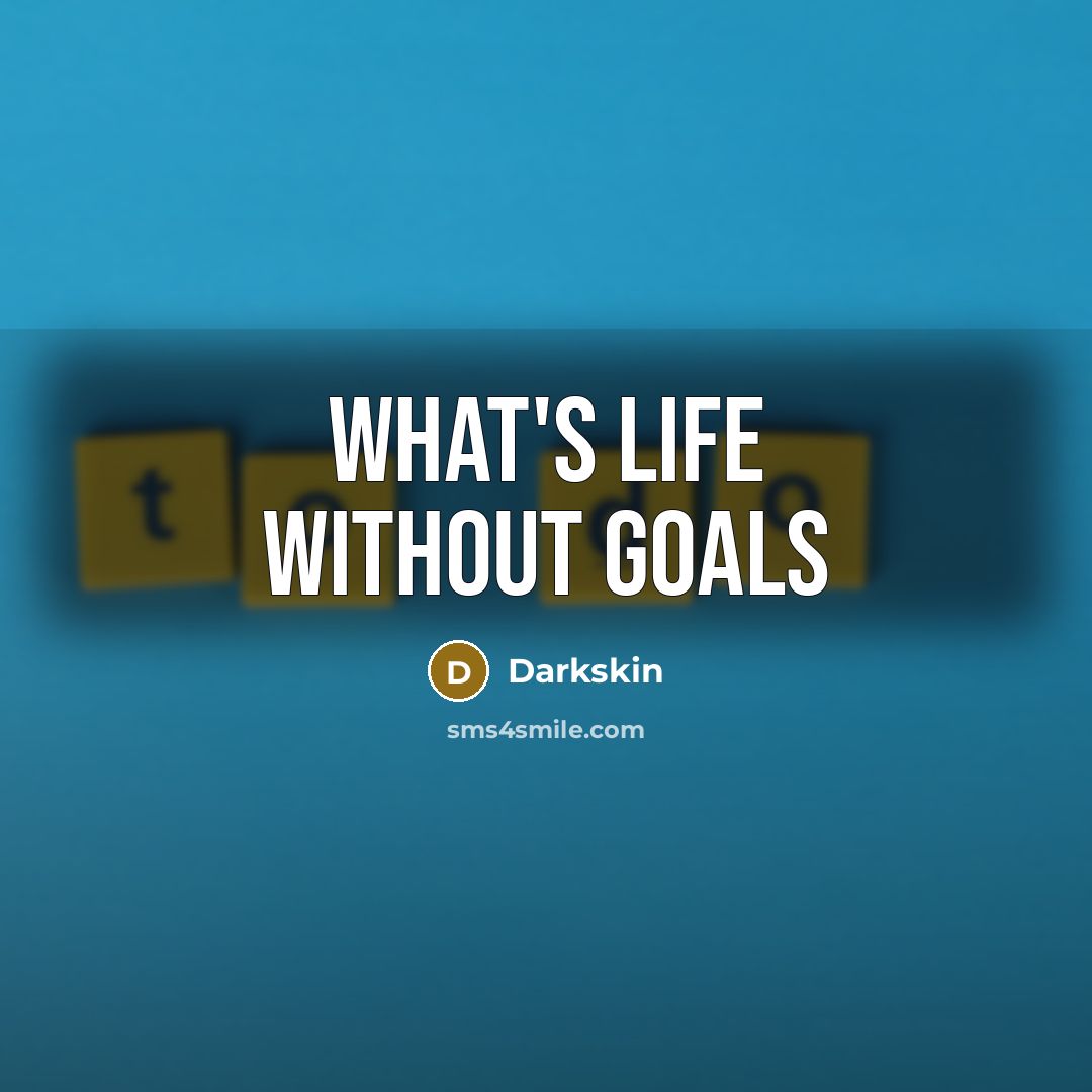 “What's life without goals…” quote by Darkskin