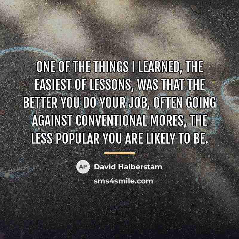 “One of the things I learned, the easiest of lessons,…” quote by David Halberstam